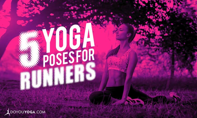 Top 5 Yoga Poses for Runners